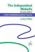 The Independent Midwife ; A Guide To Independent Midiwfery Practice